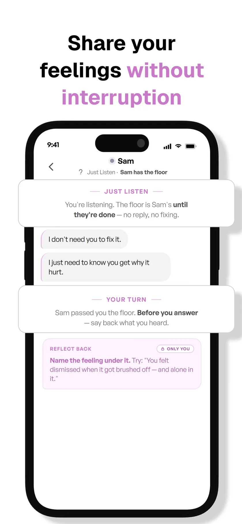 Share your feelings without interruption — Just Listen mode holds the floor until Sam is done
